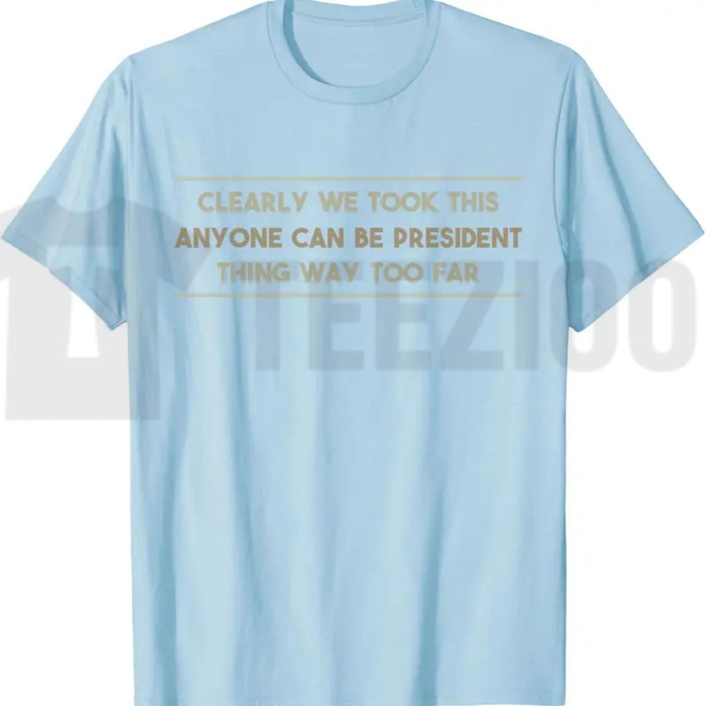 Anyone Can Be President T-Shirt – Funny Anti-Political Sarcastic Graphic Tee for Men & Women