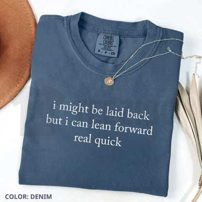 Comfort Colors Might Be Laid Back But I Can Lean Forward Real Quick T-Shirt – Funny Sarcastic Meme Tee for Women
