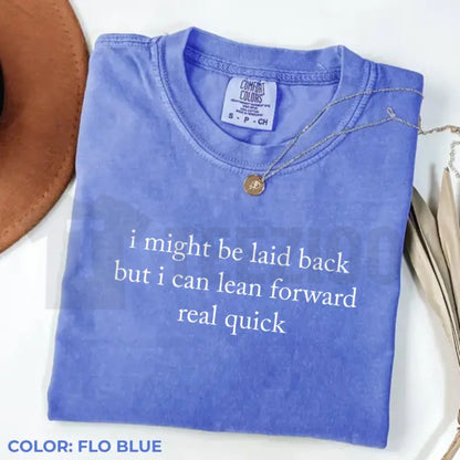 Comfort Colors Might Be Laid Back But I Can Lean Forward Real Quick T-Shirt – Funny Sarcastic Meme Tee for Women