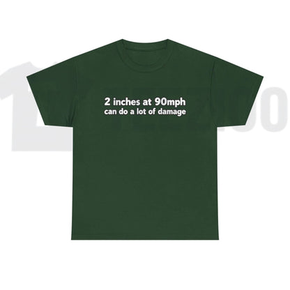 2 Inches At 90mph Graphic T-Shirt – Funny Speed & Racing Quote Tee