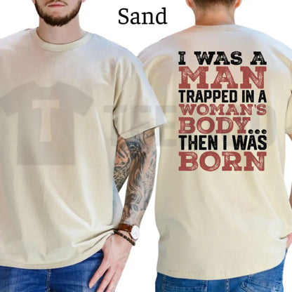 Witty Trans Journey Top – I Was a Man Trapped in a Woman’s Body Then I Was Born Graphic Apparel
