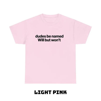 "Dudes Be Named Will But Won’t" Funny T-Shirt – Ironic Sarcastic Graphic Tee, Unisex Cotton Shirt