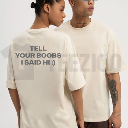 Tell Your Boobs I Said Hi Tee – Heavyweight Funny Sarcastic Adult Humor Shirt