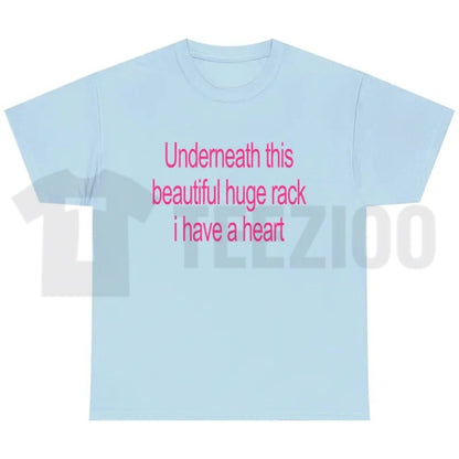 Funny Double Entendre Top – Underneath This Beautiful Huge Rack I Have A Heart Graphic Apparel