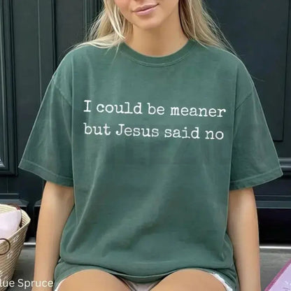 I Could Be Meaner Comfort Colors Shirt – Funny Christian Faith Humor Tee