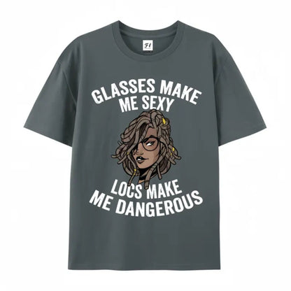 "Glasses Make Me Sexy, Locs Make Me Dangerous" T-Shirt – Bold Statement Graphic Tee