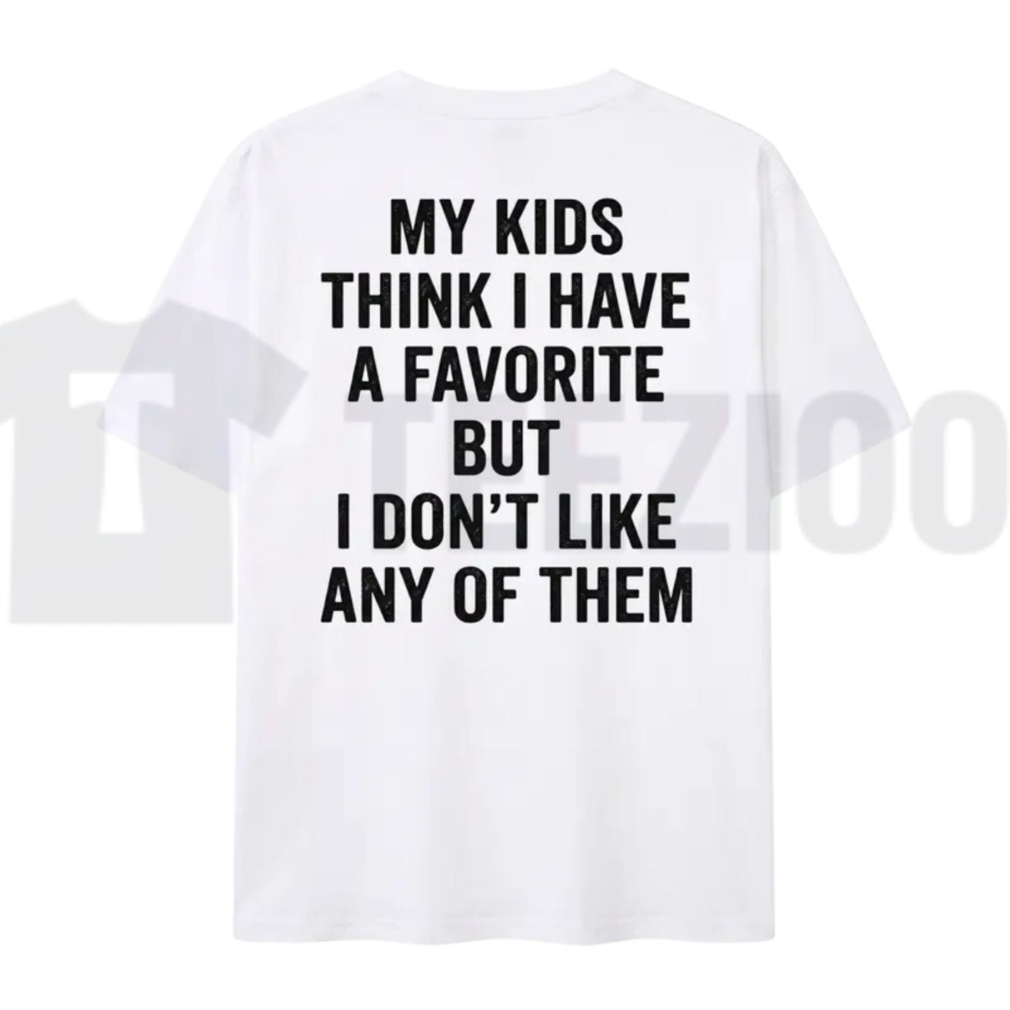 My Kids Think I Have A Favorite T-Shirt – Sarcastic Parenting Humor Tee