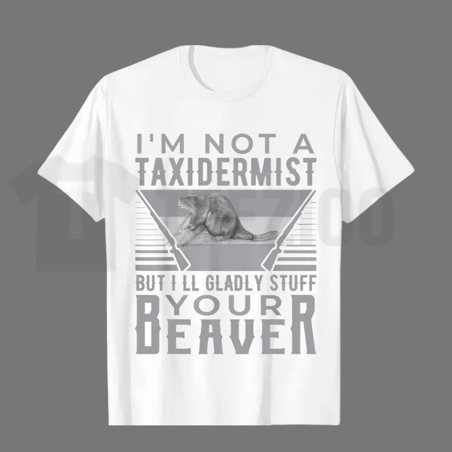 I'm Not A Taxidermist T-Shirt – Funny Hunting Beaver Rifle Hunter Graphic Tee, Humorous Outdoor Sports Shirt for Men & Women