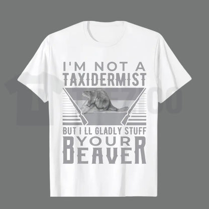 I'm Not A Taxidermist T-Shirt – Funny Hunting Beaver Rifle Hunter Graphic Tee, Humorous Outdoor Sports Shirt for Men & Women