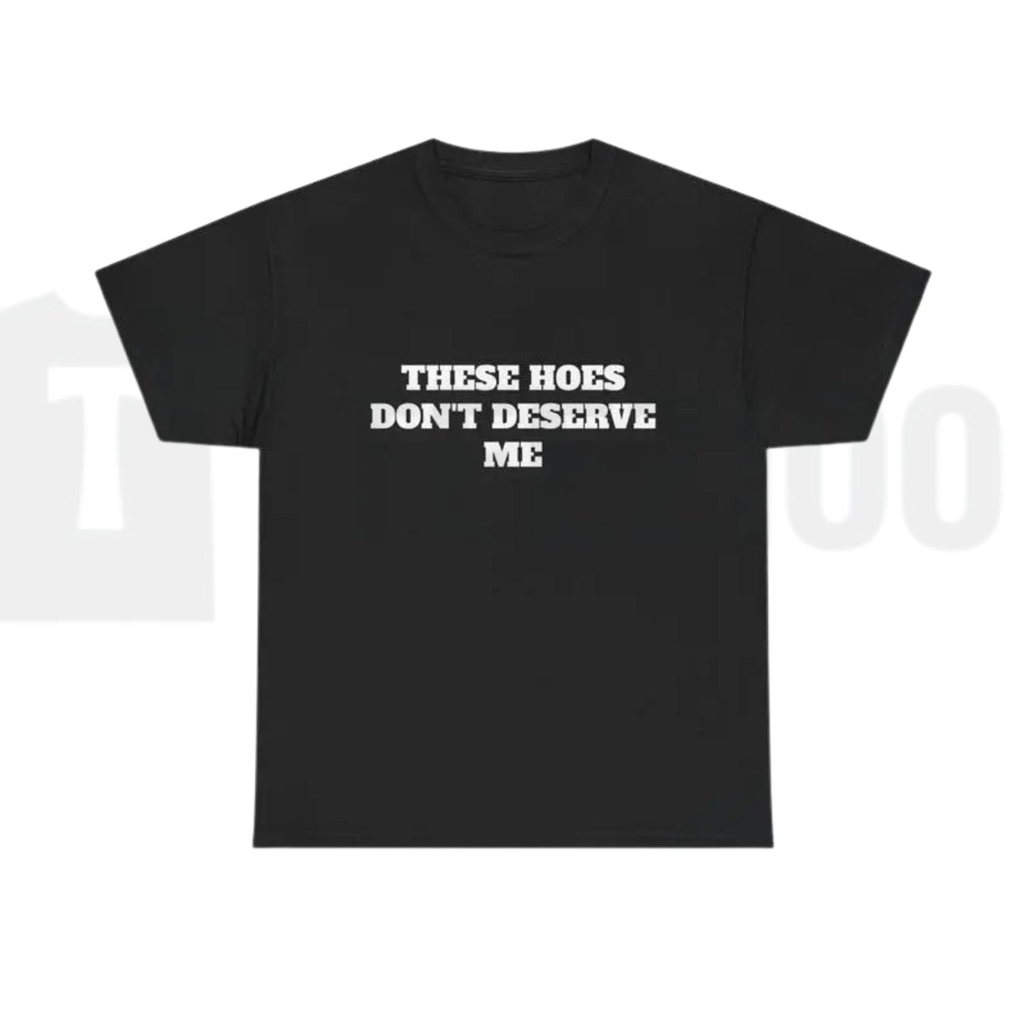 These Chicks Don't Deserve Me Casual Classic Funny Sarcastic Graphic T-Shirt