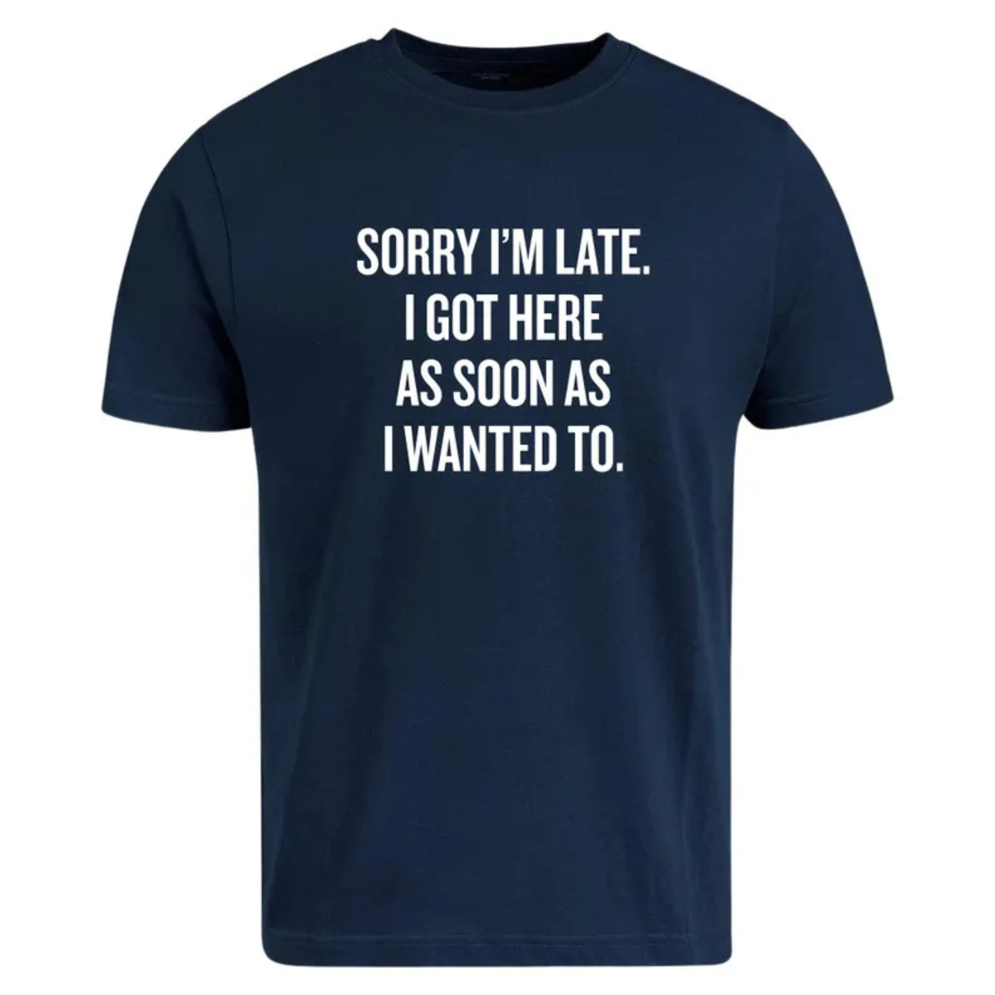 Sarcastic "Sorry I’m Late" Quote Shirt