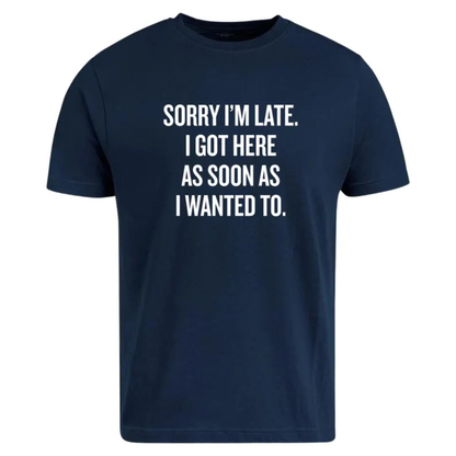 Sarcastic "Sorry I’m Late" Quote Shirt