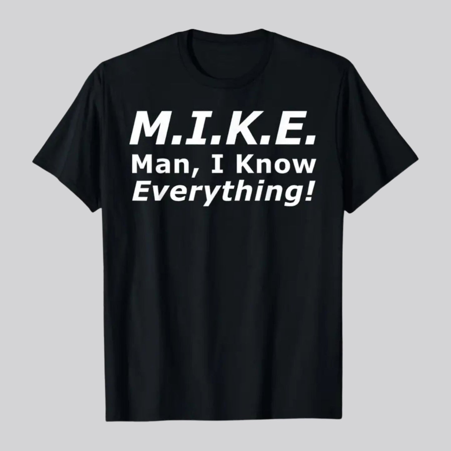 "Mike Knows Everything" Funny Personal Name T-Shirt – Witty Sarcastic Mike Statement Top, Custom Humor Graphic Tee for Men