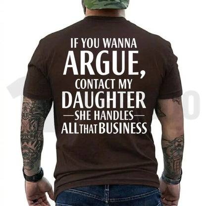 If You Wanna Argue Contact My Daughter Tee