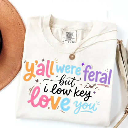 Funny Teacher T-Shirt – “Y’all Were Feral But I Low Key Love You” End of Year Humor Tee