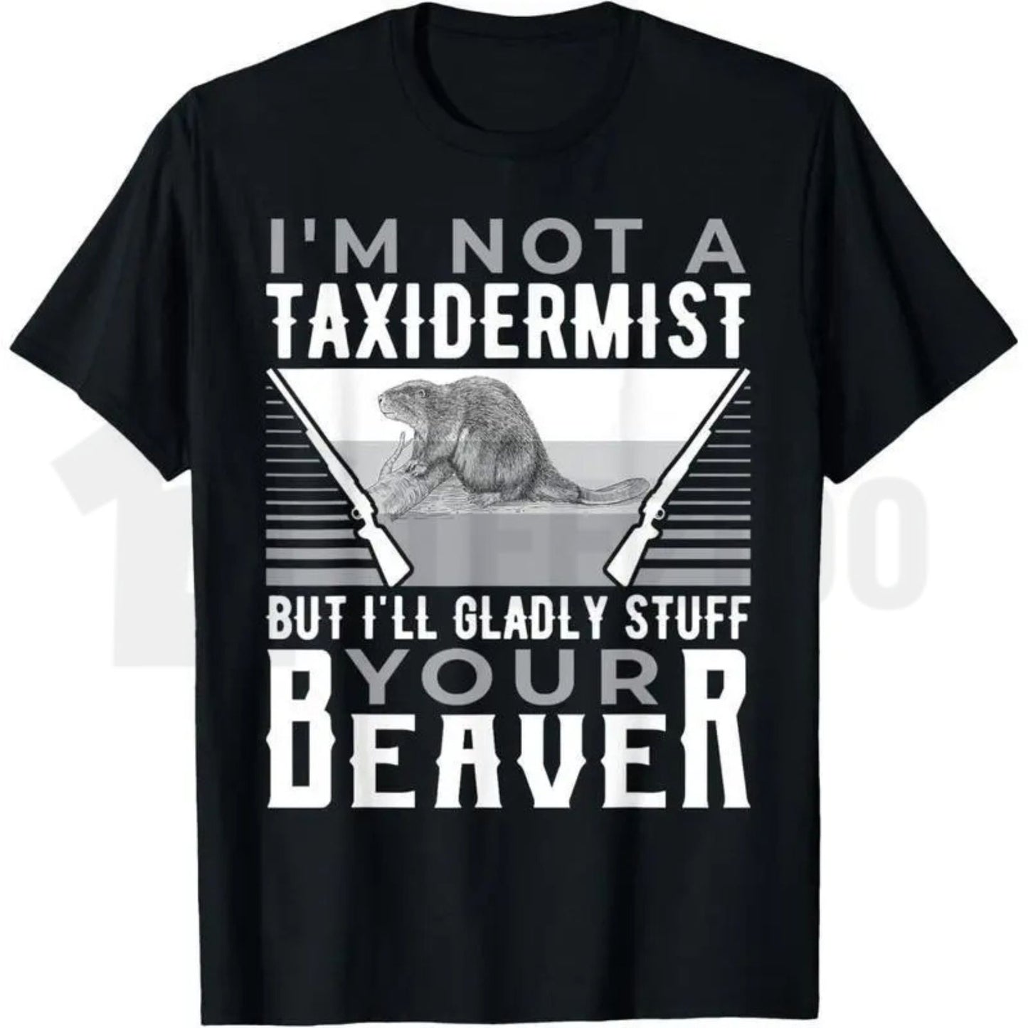 I'm Not A Taxidermist T-Shirt – Funny Hunting Beaver Rifle Hunter Graphic Tee, Humorous Outdoor Sports Shirt for Men & Women