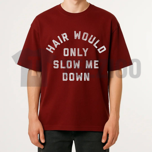 "Hair Would Only Slow Me Down" T-Shirt