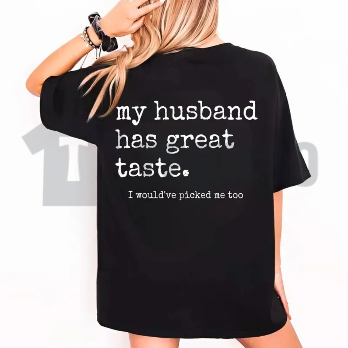 "My Husband Has Great Taste I Would've Picked Me Too" T-Shirt