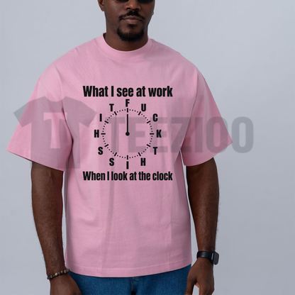 What I See At Work Clock Shirt - Funny Office Overtime Graphic Tee