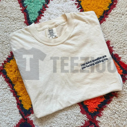 Embroidered "Are You Kidding Me" Comfort Colors Tee