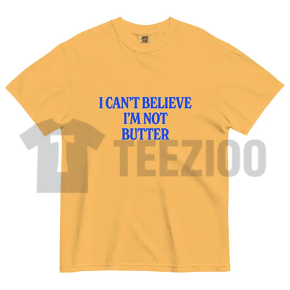 I Can't Believe I'm Not Butter Comfort Colors Tee