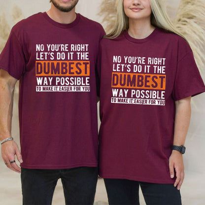 Let’s Do It The Dumbest Way T-Shirt – Funny Work Humor Tee, Sarcastic Office Graphic Shirt