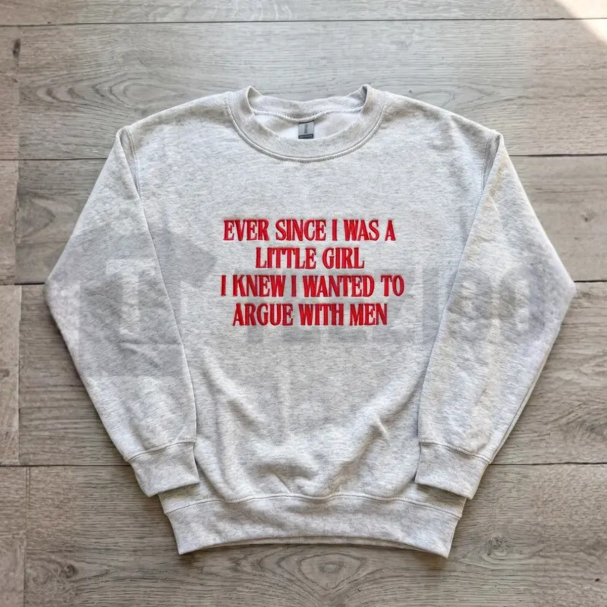 "Ever Since I Was A Little Girl" Embroidered Sweatshirt - Funny Sarcastic Crewneck