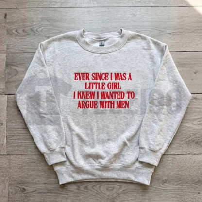 "Ever Since I Was A Little Girl" Embroidered Sweatshirt - Funny Sarcastic Crewneck