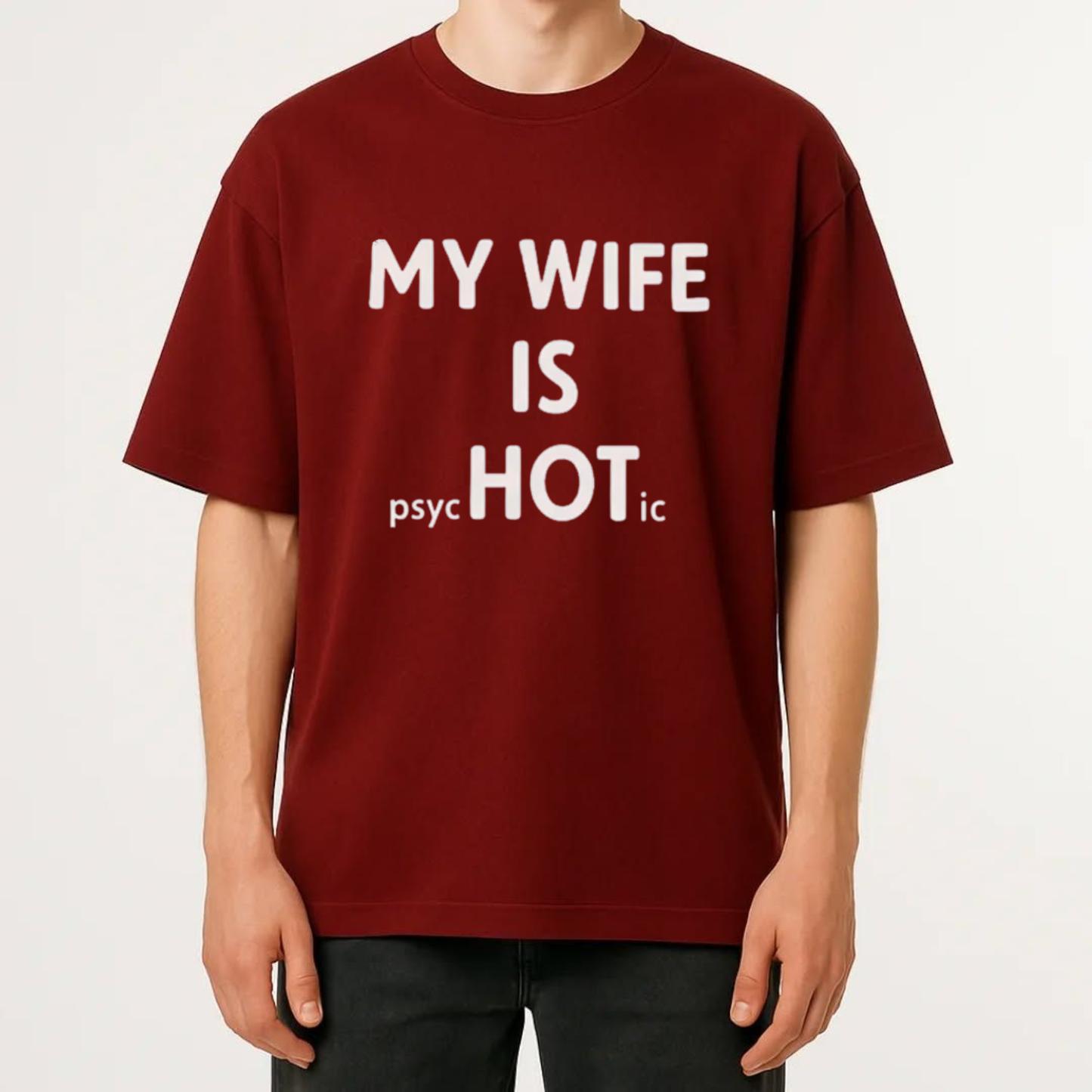 "My Wife Is Psychotic Hot" Shirt - Funny Husband Marriage Humor Graphic Tee