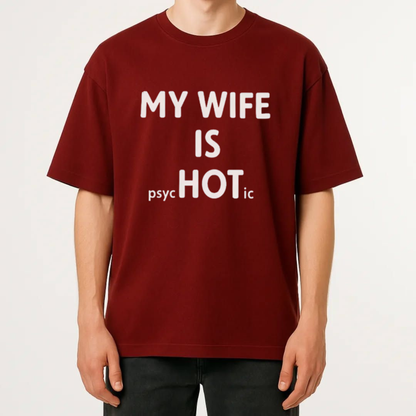 "My Wife Is Psychotic Hot" Shirt - Funny Husband Marriage Humor Graphic Tee