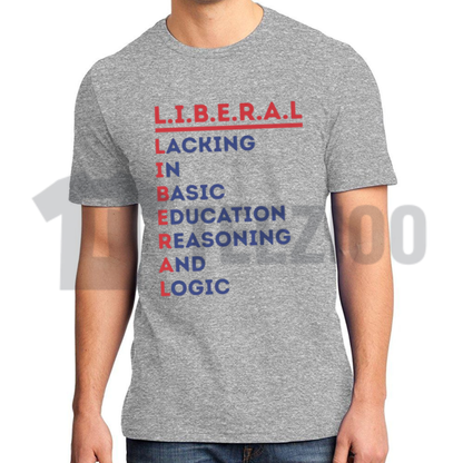 L.I.B.E.R.A.L. Acrostic Political Satire T-Shirt - Funny Conservative Statement Tee