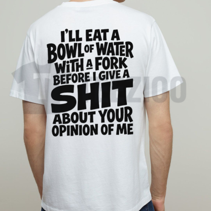 I'll Eat A Bowl Of Water Shirt - Funny Sarcastic Low Energy Graphic Tee