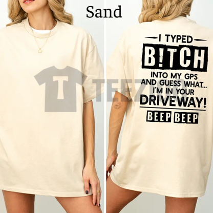 I Typed B!tch Into My GPS Shirt - Funny Driving Humor Graphic Tee
