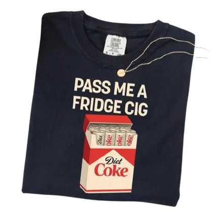 Comfort Colors® "Pass Me A Fridge Cig" T-Shirt – Funny Diet Coke Lover Tee, Sarcastic Soda Graphic Shirt, Aesthetic Y2K Diet Coke Gift