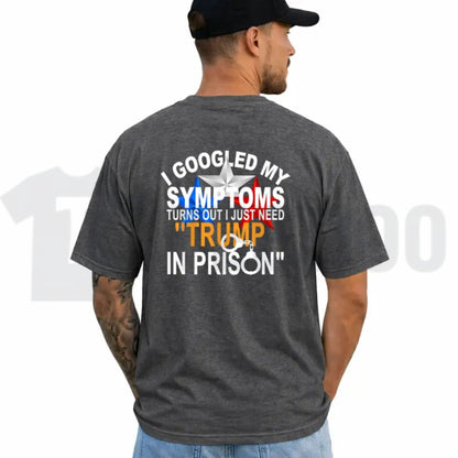 Funny Political Top – I Googled My Symptoms Tr3mp Graphic Apparel