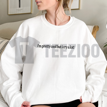 I'm Pretty Cool But I Cry A Lot Sweatshirt | Funny Crewneck