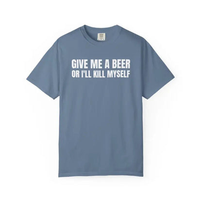 Comfort Colors® Give Me A Beer T-Shirt – Funny Drinking Joke Tee, Unisex Cotton Party Shirt
