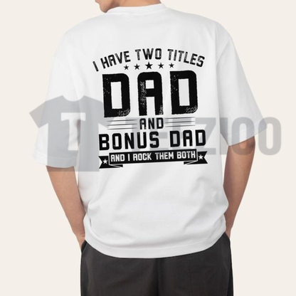 "I Have Two Titles Dad And Bonus Dad" Tee
