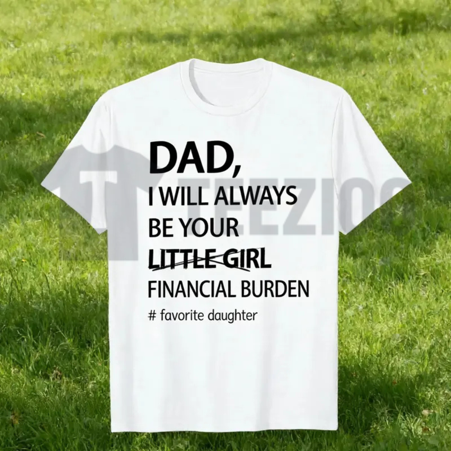 "Dad I Will Always Be Your Financial Burden" T-Shirt