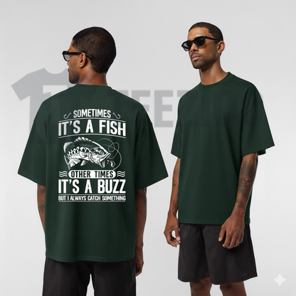 Sometimes Its A Fish Other Times Its A Buzz Fishing Shirt