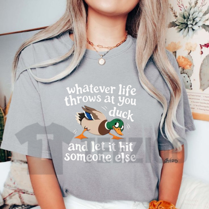 Whatever Life Throws At You Duck Shirt - Let It Hit Someone Else Tee