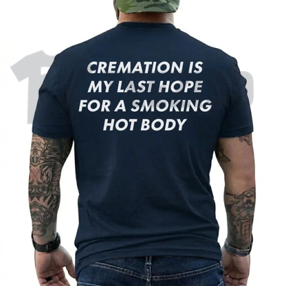Cremation Is My Last Hope Shirt | Funny Dark Humor Tee