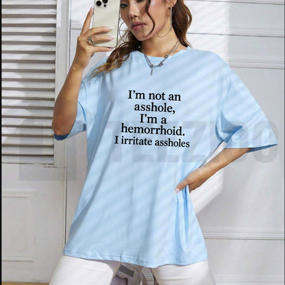 Hilarious Sarcastic Irritant Top – I'm Not An Asshole I'm A Hemorrhoid Graphic Apparel