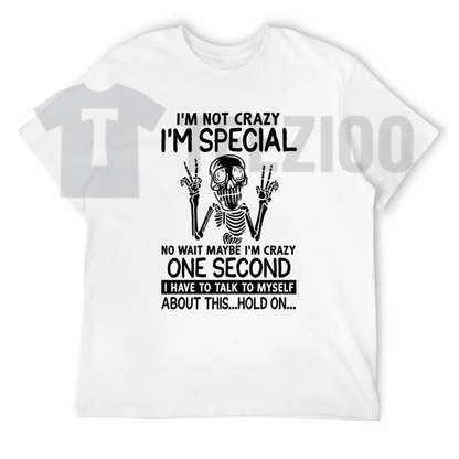 I'm Not Crazy I'm Special Skeleton Shirt - Funny Sarcastic Graphic Tee