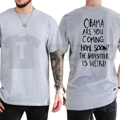 Obama Are You Coming Home Soon Tee – Funny Political Meme Sarcastic Shirt