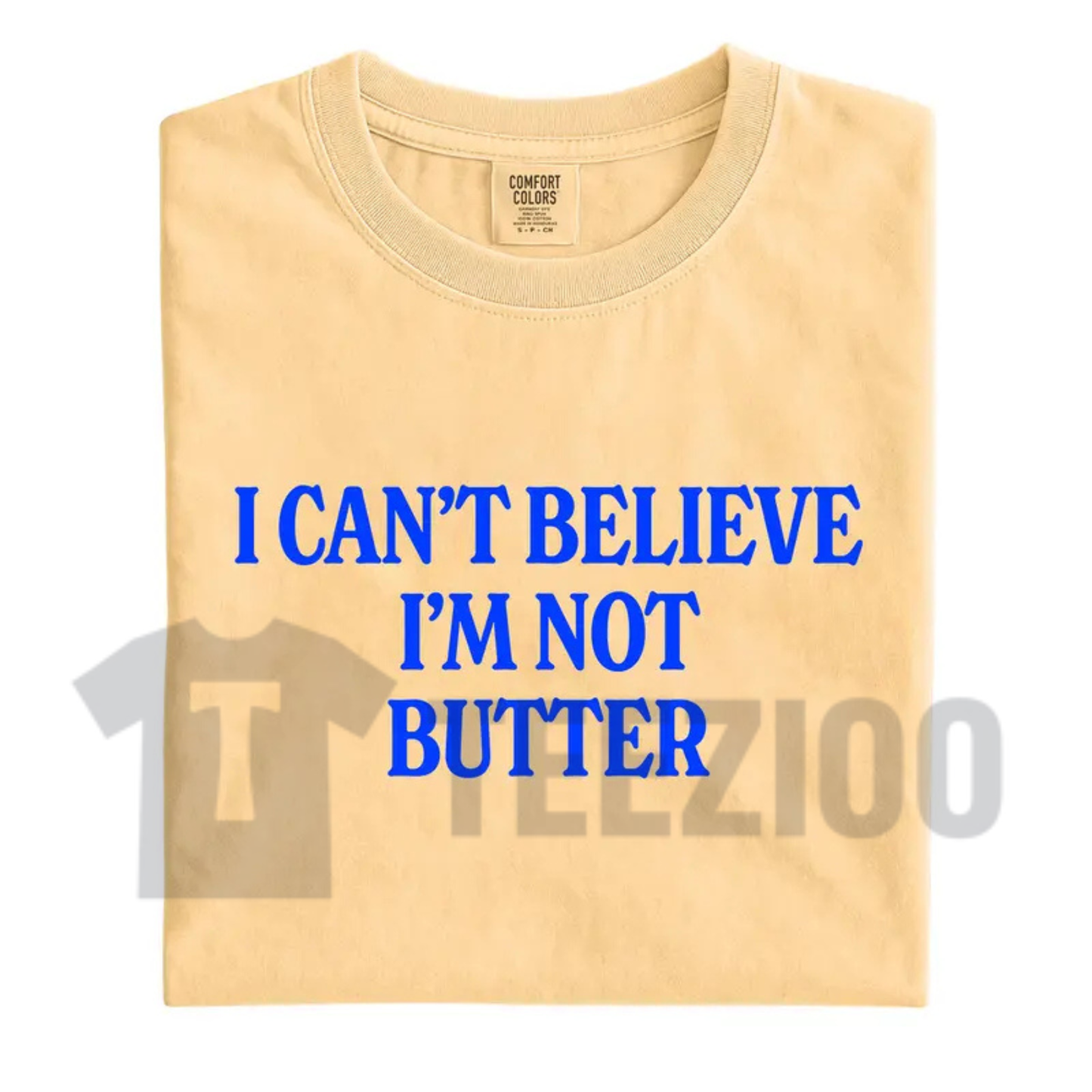 I Can't Believe I'm Not Butter Comfort Colors Tee