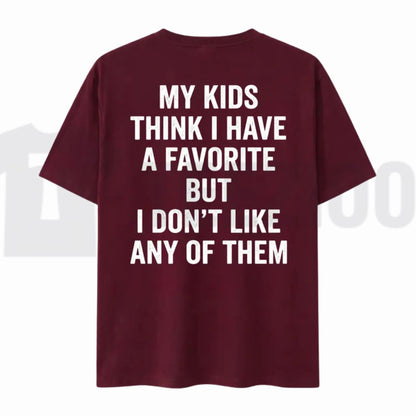 My Kids Think I Have A Favorite T-Shirt – Sarcastic Parenting Humor Tee