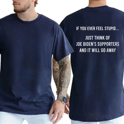 If You Ever Feel Stupid Bidens Supporters Tee – Funny Conservative Shirt