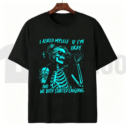 Asked Myself If I'm Okay We Both Start Laughing Trendy Skeleton T-Shirt