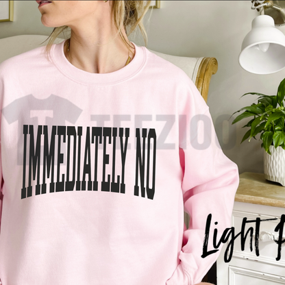 "Immediately No" Graphic Sweatshirt - Retro Sarcastic Quote Crewneck